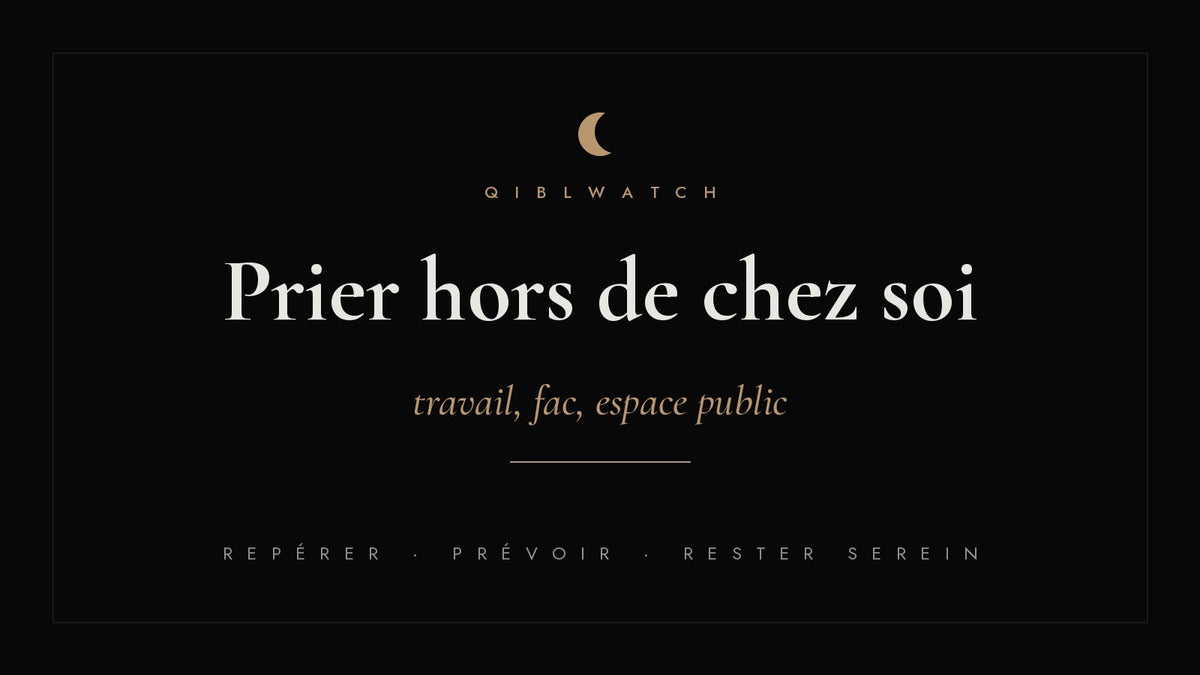 Prier hors de chez soi : travail, fac, espace public